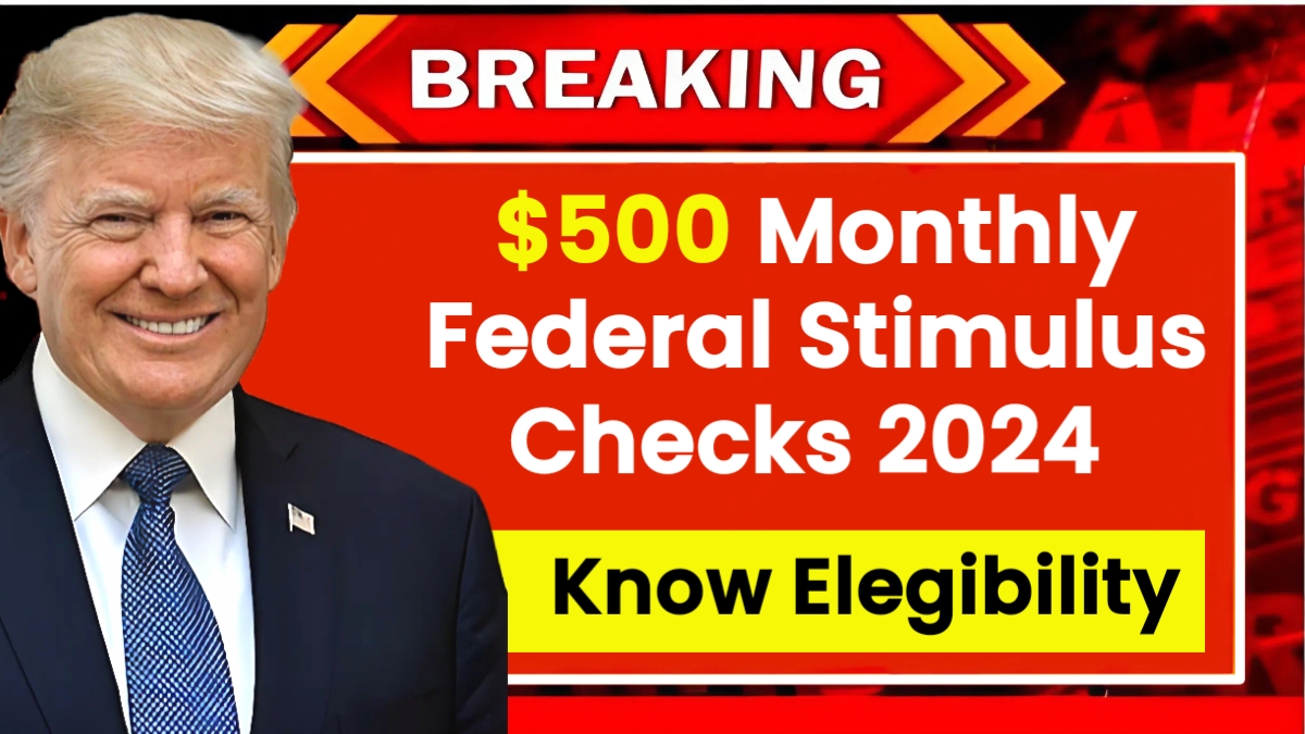 $500 Monthly Federal Stimulus Checks 2024